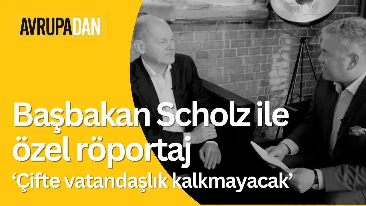 Başbakan Scholz ile özel röportaj: Çifte vatandaşlık kalacak