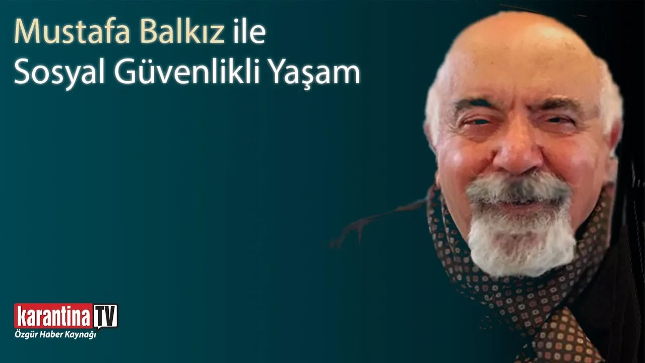 Mustafa Balkız ile Sosyal Güvenlikli Yaşam
