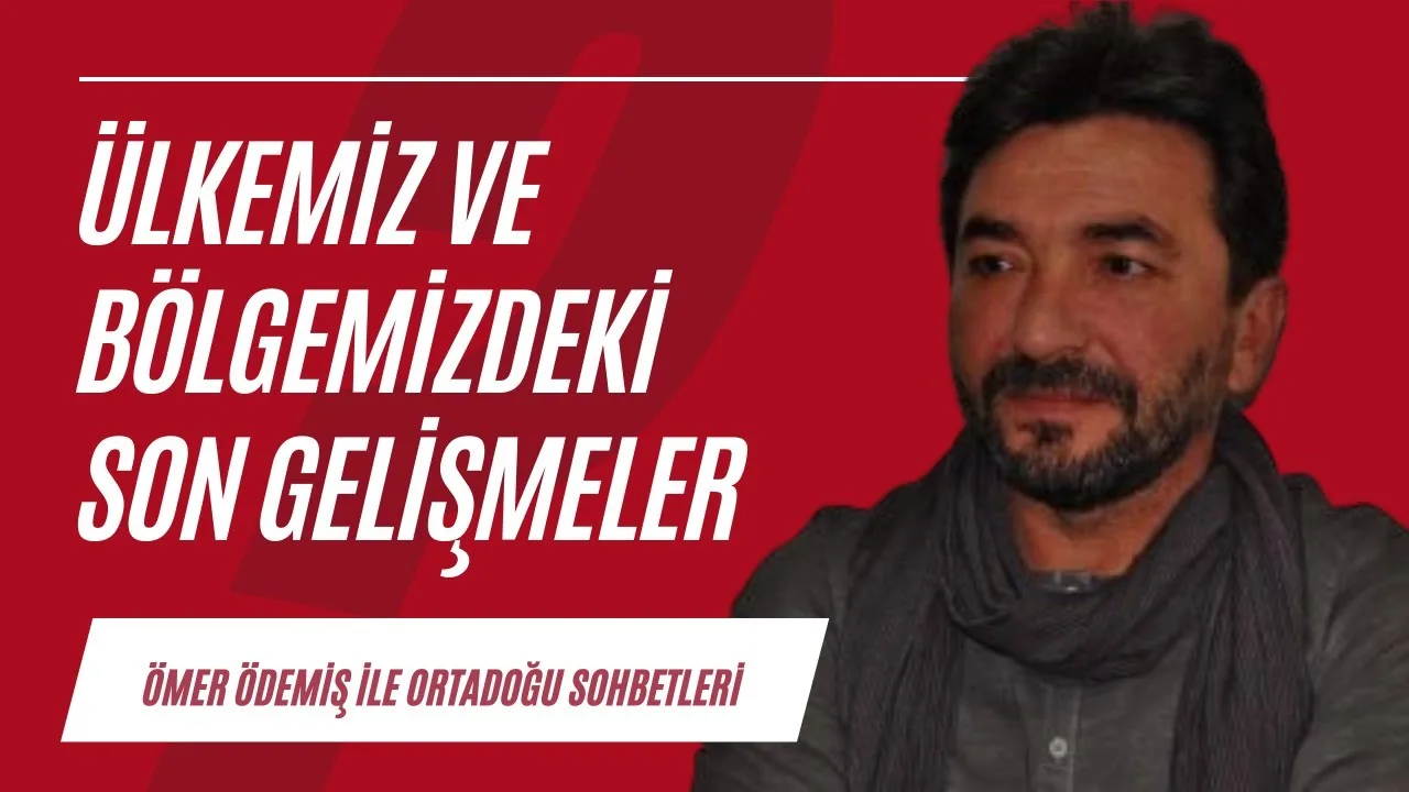 Ülkemiz ve bölgemizdeki güncel gelişmeler