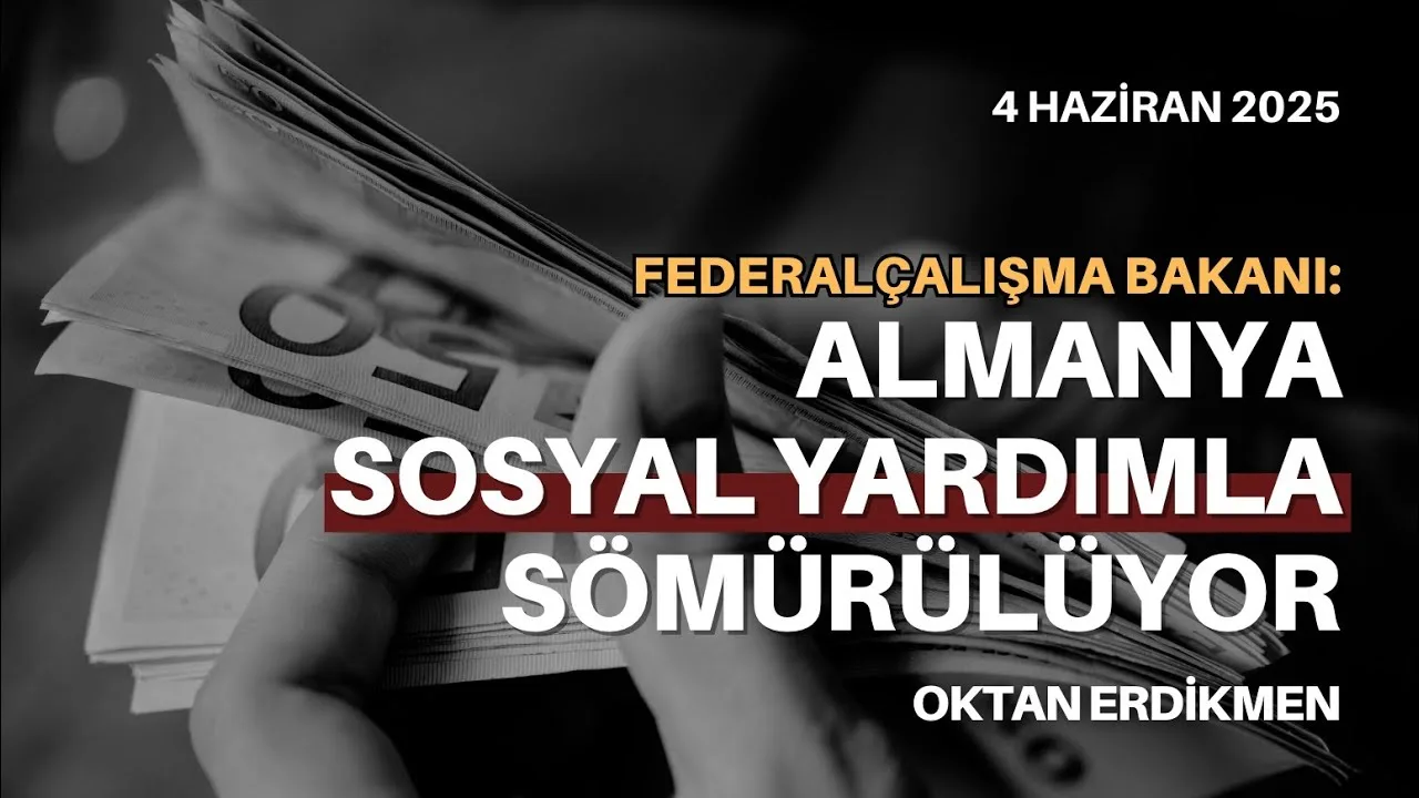 Çalışma Bakanı: Almanya sosyal yardımla sömürülüyor