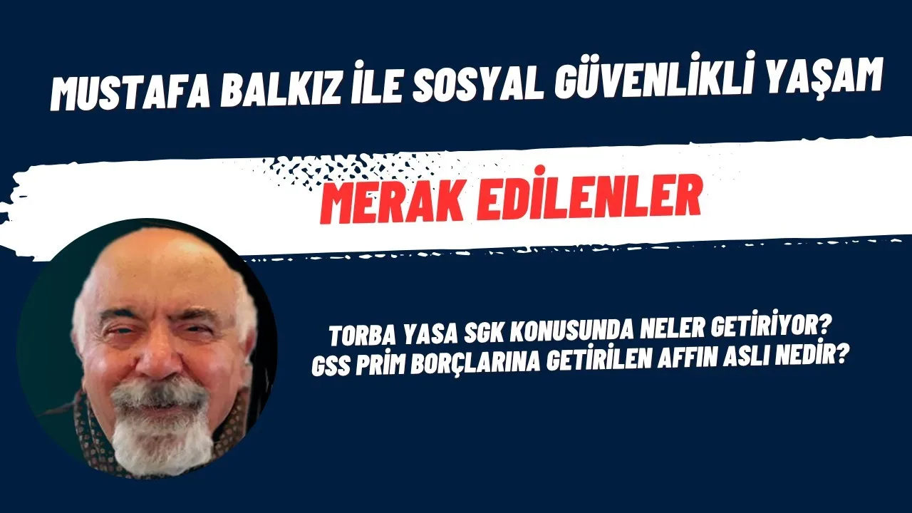 Torba yasanın SGK konusunda getirdikleri ve GSS prim borçları affı