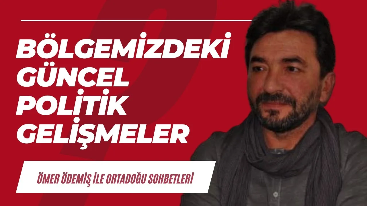 Bölgemizdeki güncel politik gelişmeler