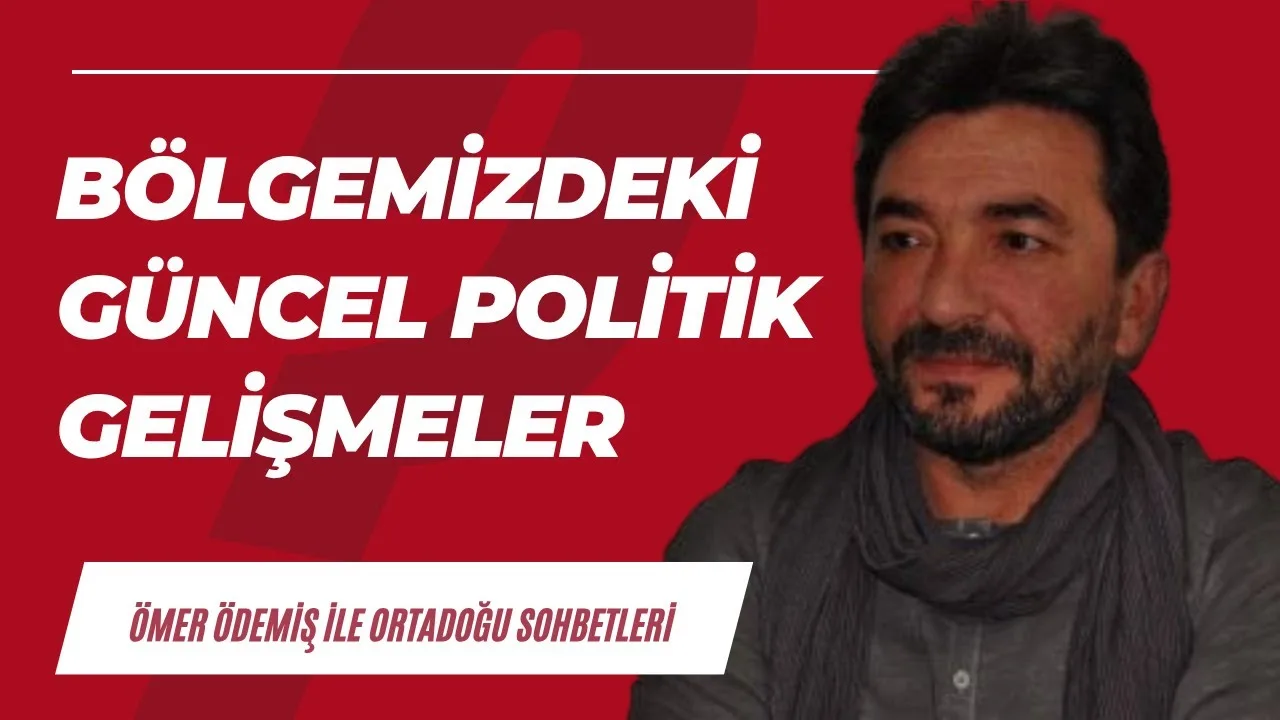 Bölgemizdeki güncel politik gelişmeler