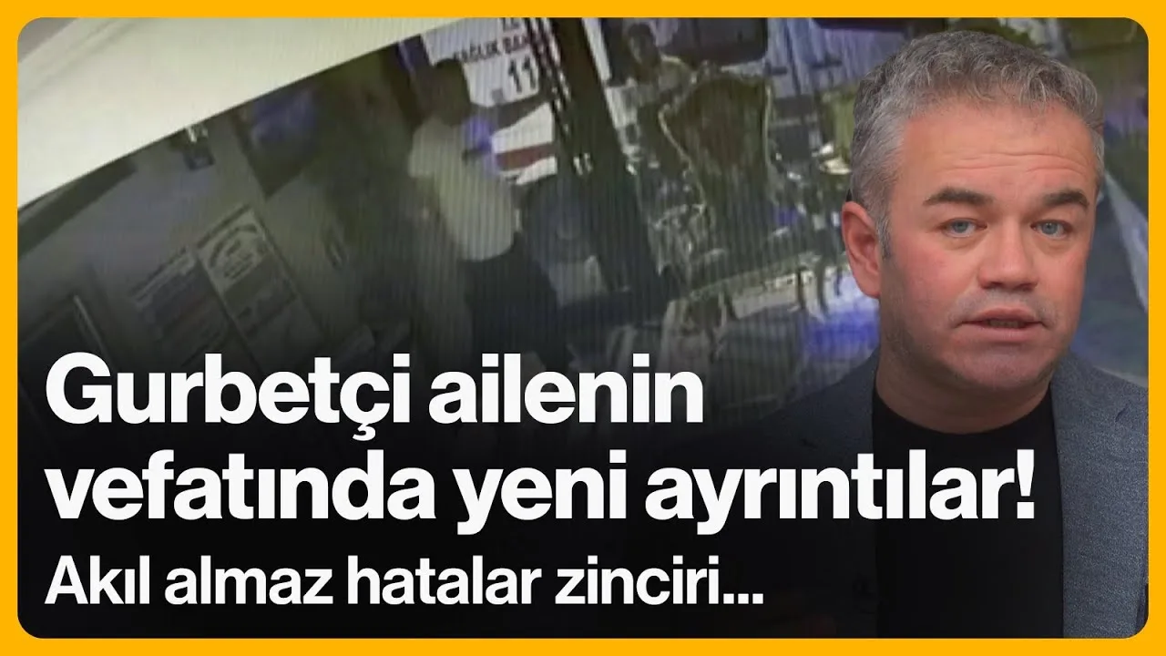Gurbetçi ailenin vefatında yeni detaylar! Akıl almaz hatalar zinciri