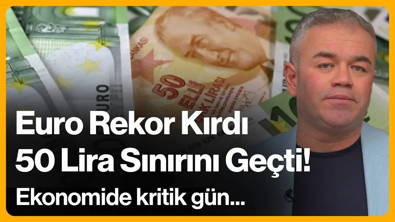 Euro Rekor Kırdı, 50 Lira Sınırını Geçti! Ekonomide kritik gün