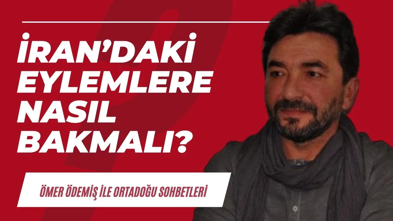 İran’daki eylemlere nasıl bakmalı?