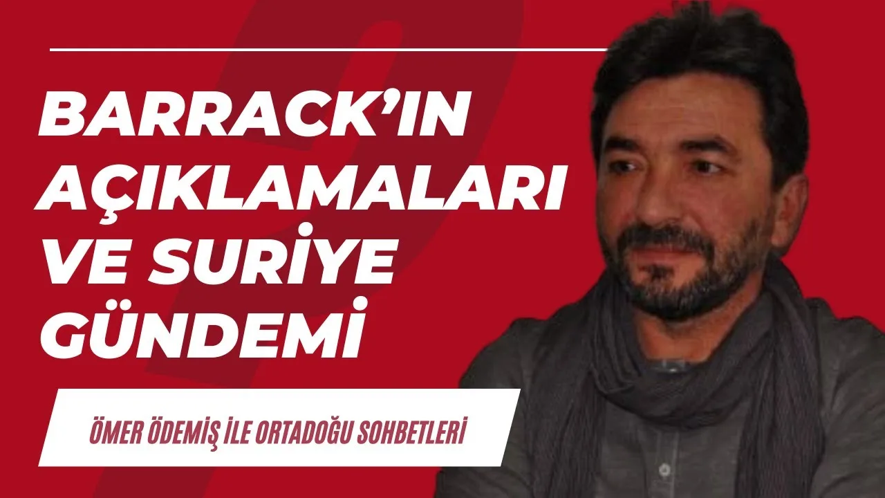 Tom Barrack’ın açıklamaları ve Suriye’deki son durum