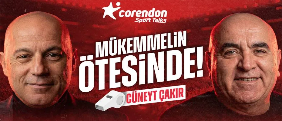 Corendon Sport Talks’un bu haftaki konuğu Cüneyt Çakır
