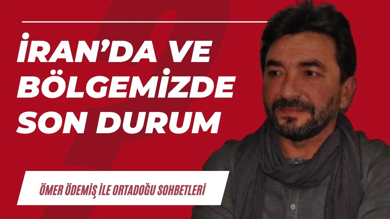 İran’da ve bölgemizde son durum