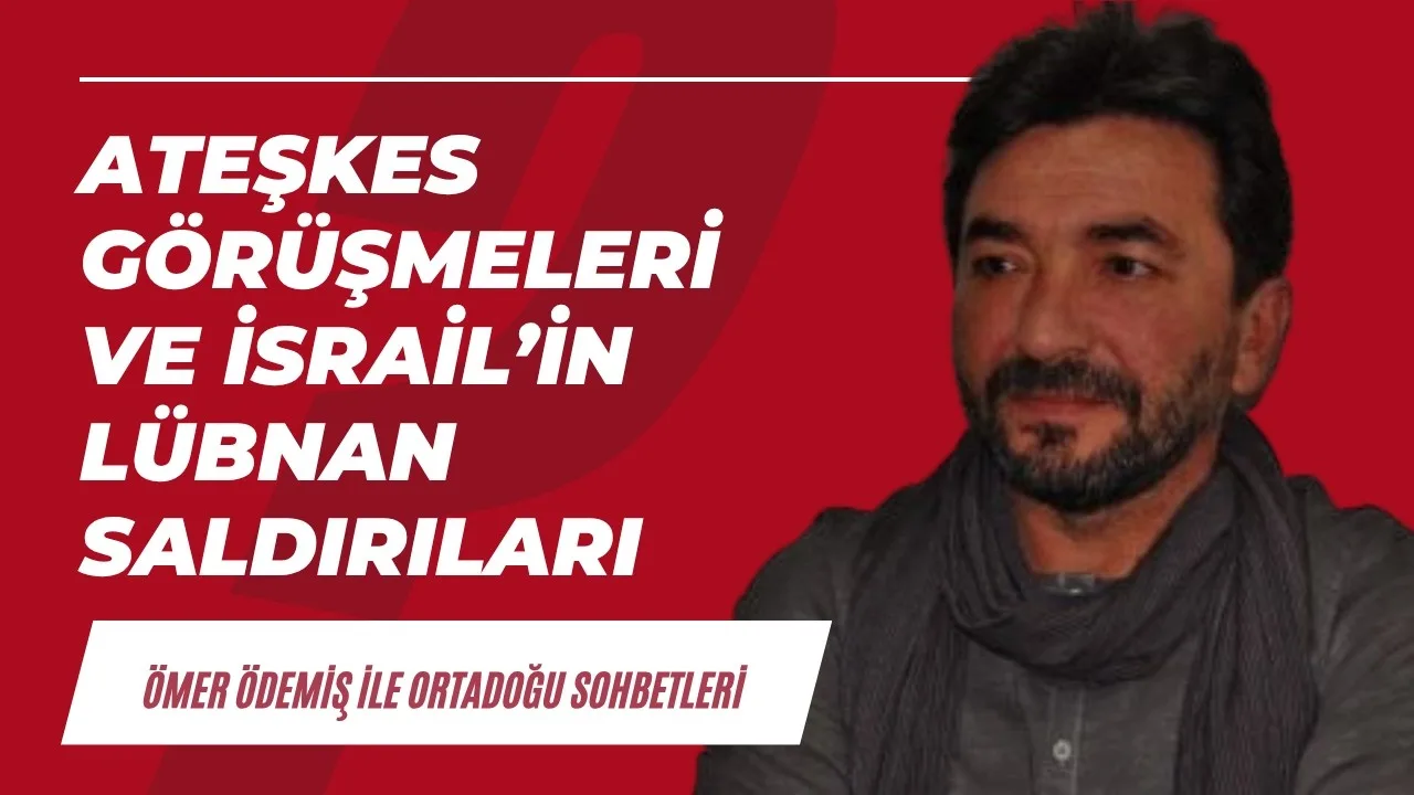 Ateşkes görüşmeleri ve İsrail’in Lübnan müdahalesi