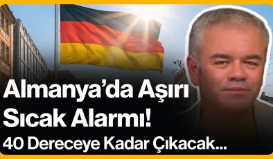 Almanya’da Aşırı Sıcak Alarmı! 40 Dereceye Kadar Çıkacak…