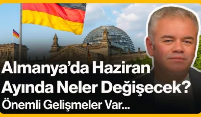 Almanya’da Haziran Ayında Neler Değişecek?