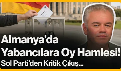Almanya’da Yabancılara Oy Hamlesi!