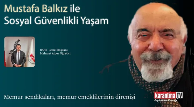 BASK Genel Başkanı Mehmet Alper Öğretici, Mustafa Balkız ile Sosyal Güvenlikli Yaşam’da