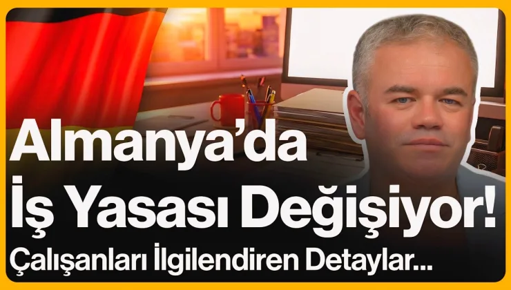 Almanya’da İş Yasası Değişiyor!