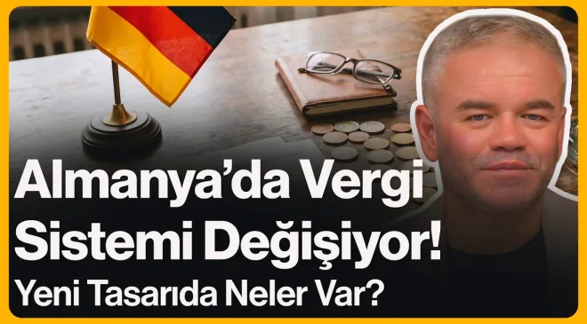 Almanya’da Vergi Sistemi Değişiyor! Yeni Tasarıda Neler Var? | 25 Haziran 2026