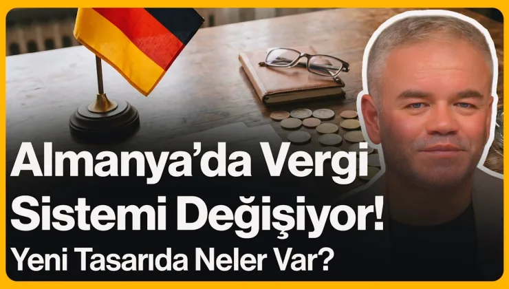Almanya’da Vergi Sistemi Değişiyor! Yeni Tasarıda Neler Var? | 25 Haziran 2026
