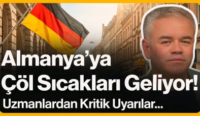 Almanya’ya Çöl Sıcakları Geliyor!