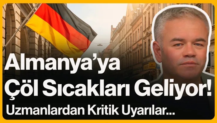 Almanya’ya Çöl Sıcakları Geliyor!