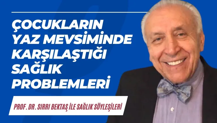 Çocukların yaz mevsiminde karşılaştığı sağlık problemleri