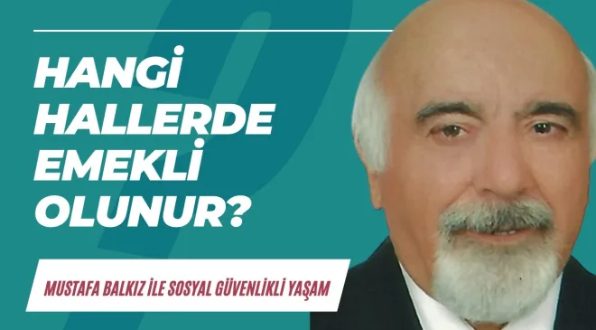 Sosyal Güvenlik Kurumu yasalarına göre hangi hallerde erken emekli olunur?