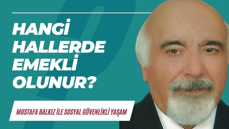 Sosyal Güvenlik Kurumu yasalarına göre hangi hallerde erken emekli olunur?